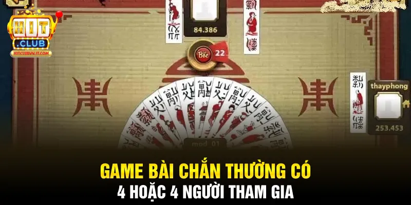Game bài chắn thường có 4 hoặc 4 người tham gia 