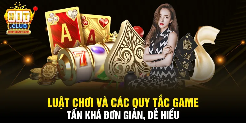 Luật chơi và các quy tắc game tấn khá đơn giản, dễ hiểu 